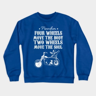 Freedom four wheels move the body two wheels move the soul Crewneck Sweatshirt